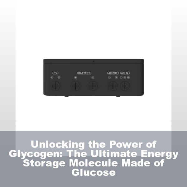 Unlocking the Power of Glycogen: The Ultimate Energy Storage Molecule Made of Glucose